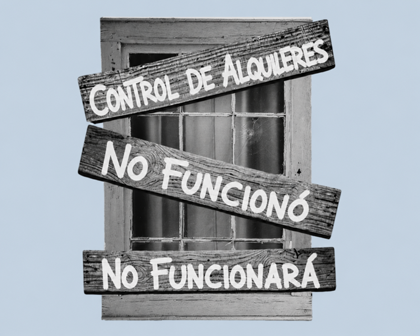 Un logotipo fotorrealista de una ventana tapiada muestra tres tablones con las palabras: Control de alquileres. No funcionó. No funcionará.